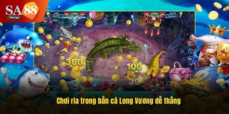 Chiến thuật chơi ria trong bắn cá Long Vương dễ thắng